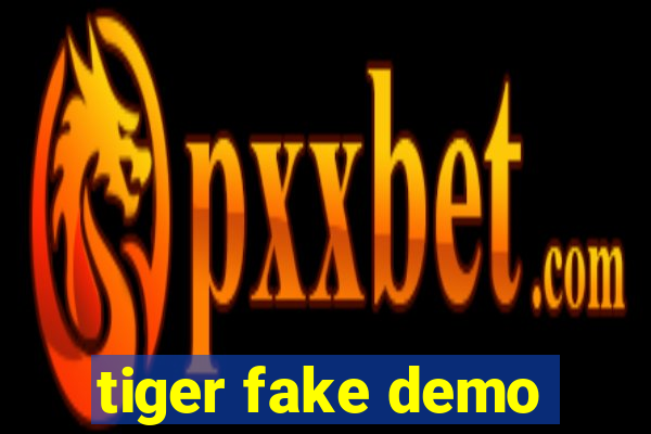 tiger fake demo